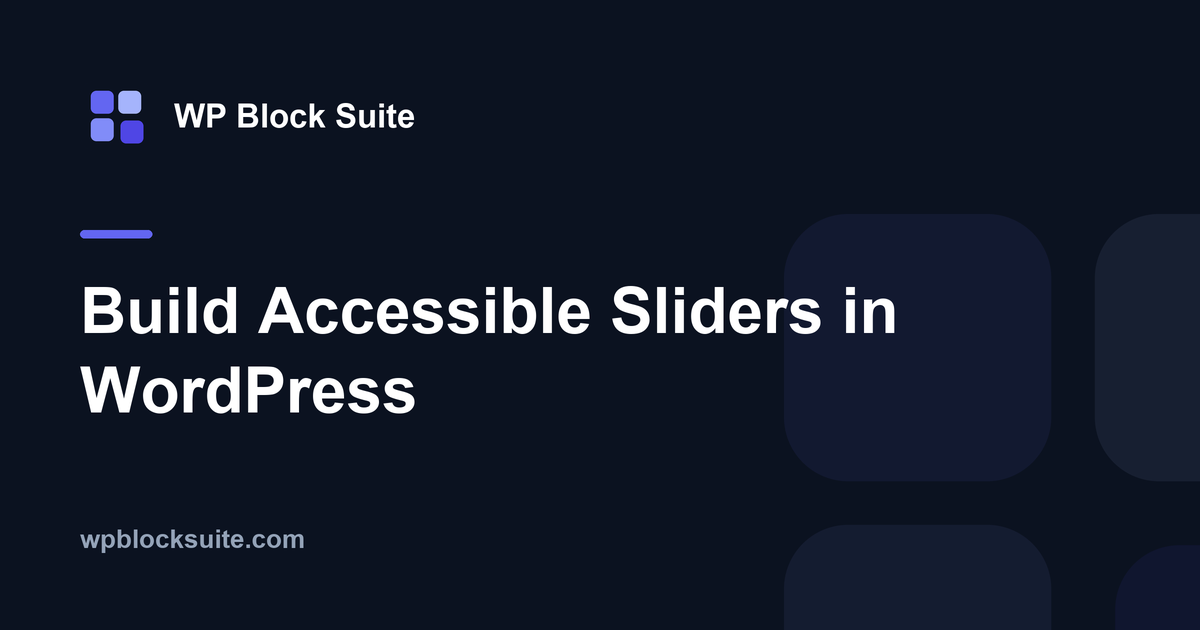 Build Accessible Sliders in WordPress — WP Block Suite