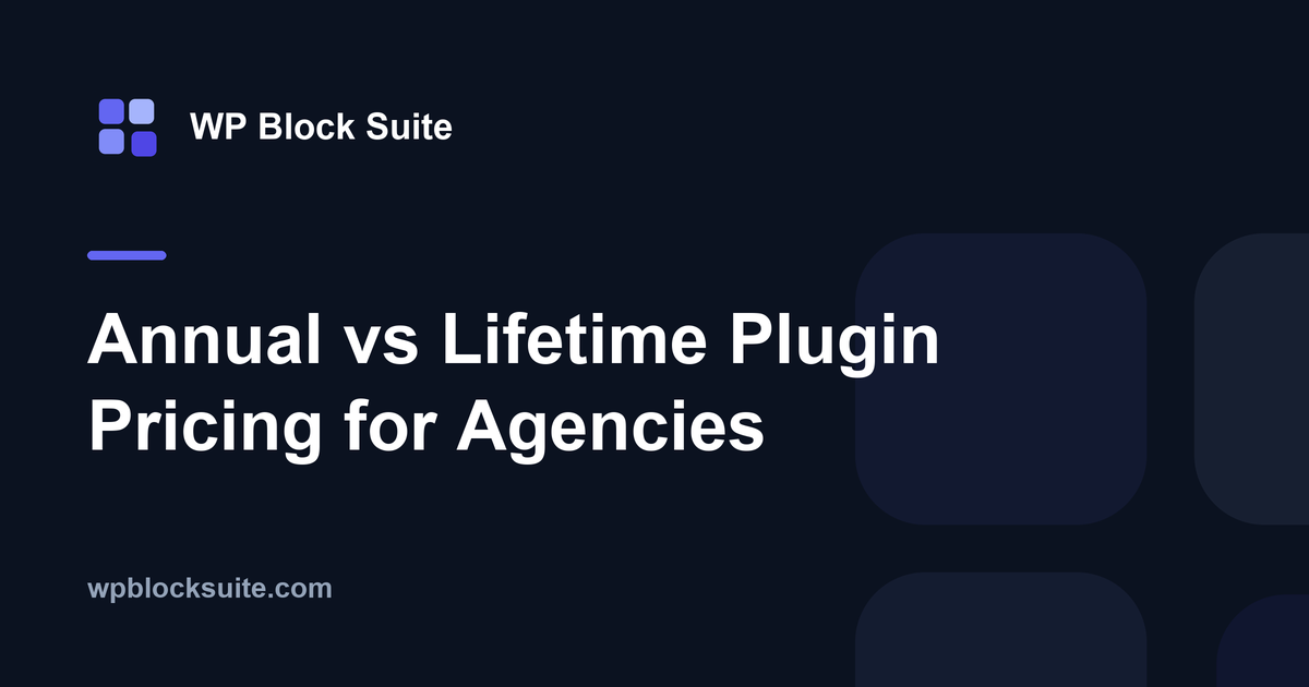 Annual vs Lifetime Plugin Pricing for Agencies — WP Block Suite