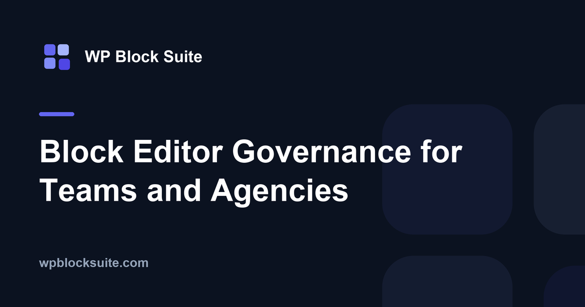 Block Editor Governance for Teams and Agencies — WP Block Suite