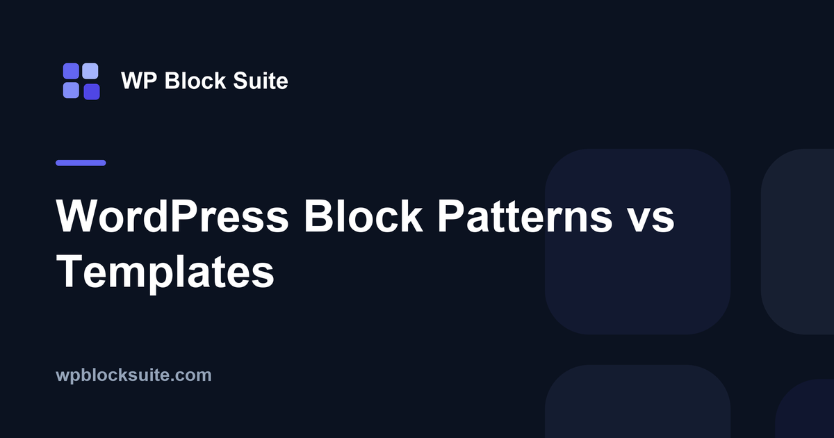 WordPress Block Patterns vs Templates — WP Block Suite