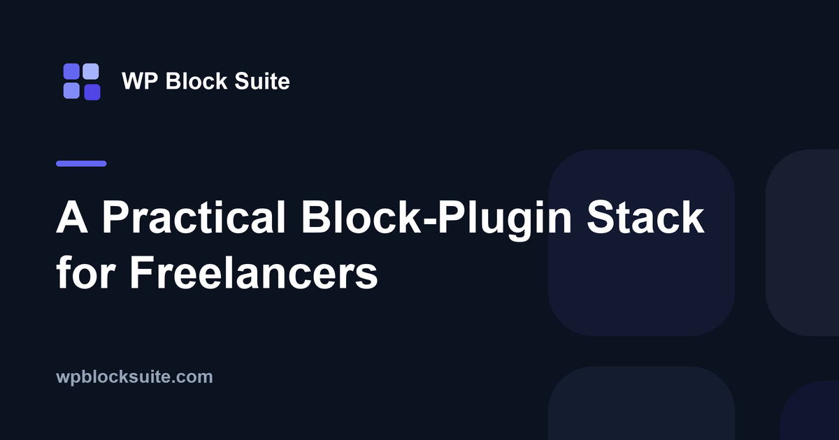A Practical Block-Plugin Stack for Freelancers
