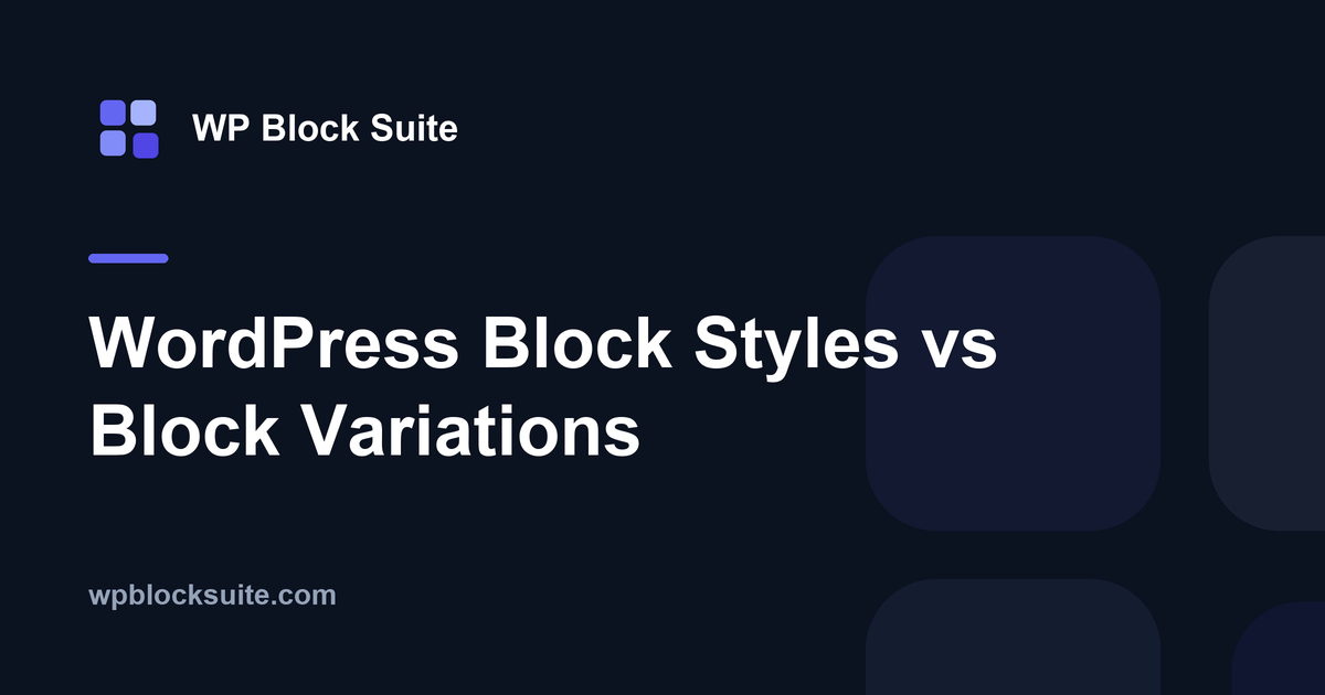 WordPress Block Styles vs Block Variations — WP Block Suite