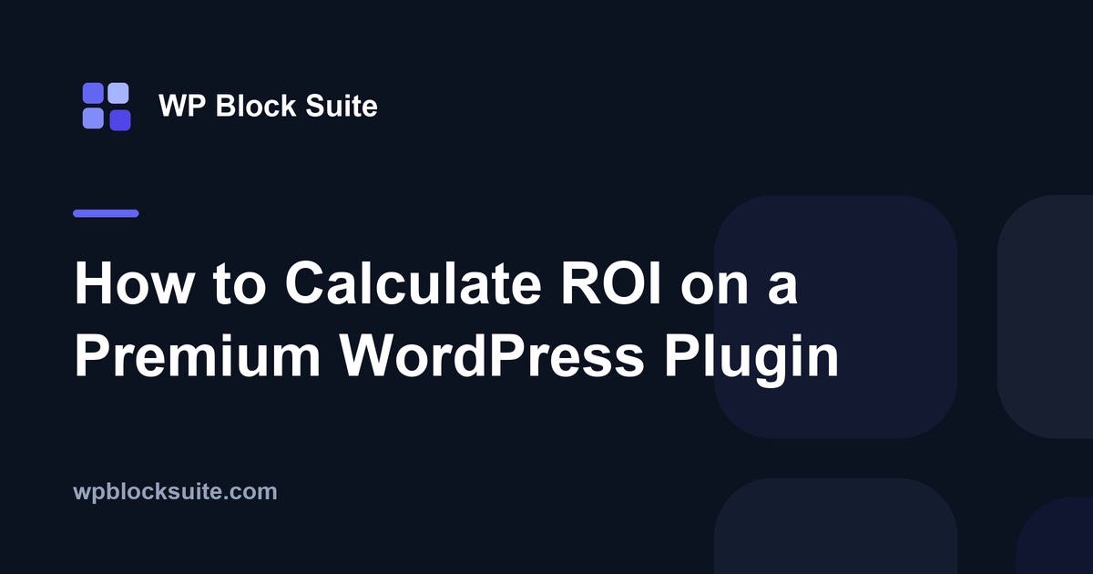 How to Calculate ROI on a Premium WordPress Plugin — WP Block Suite