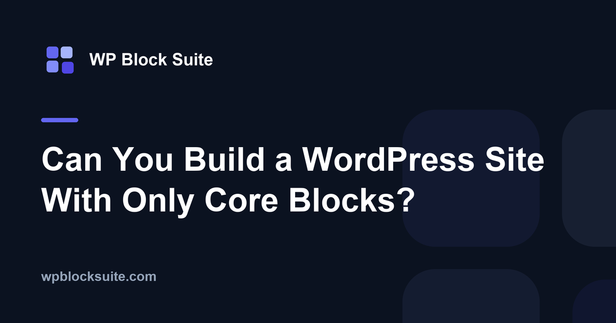 Can You Build a WordPress Site With Only Core Blocks?