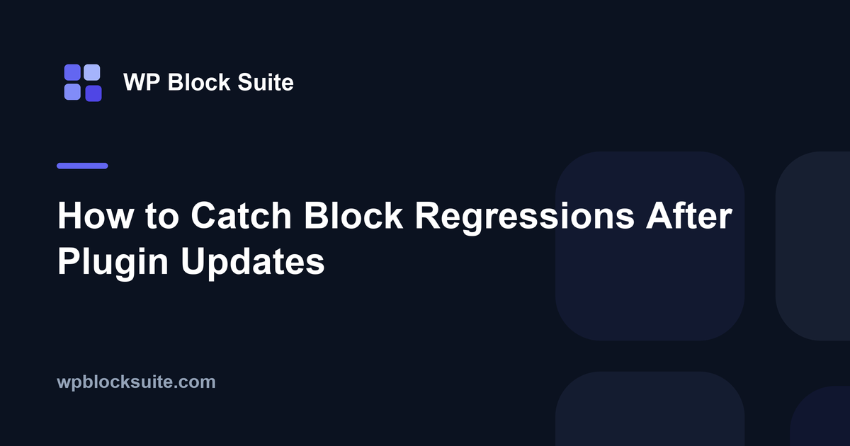 How to Catch Block Regressions After Plugin Updates