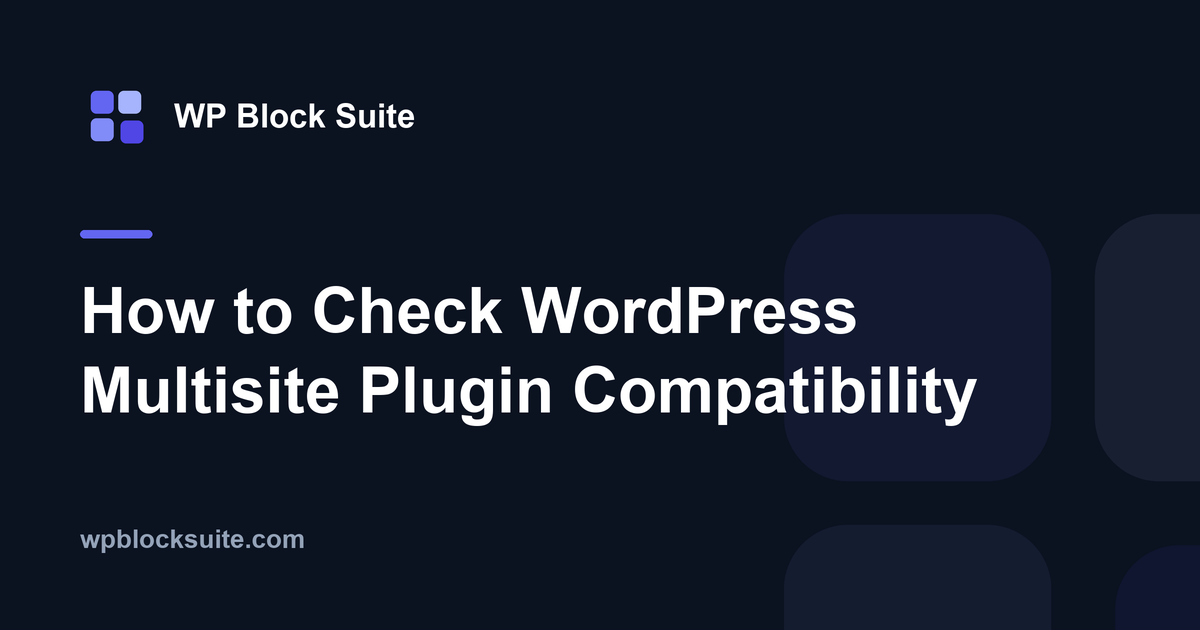 How to Check WordPress Multisite Plugin Compatibility — WP Block Suite
