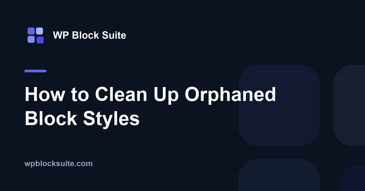 How to Clean Up Orphaned Block Styles