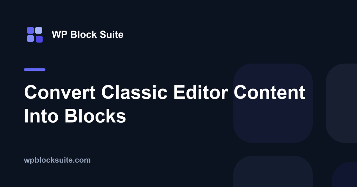 Convert Classic Editor Content Into Blocks — WP Block Suite