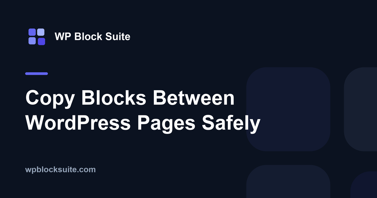 Copy Blocks Between WordPress Pages Safely — WP Block Suite