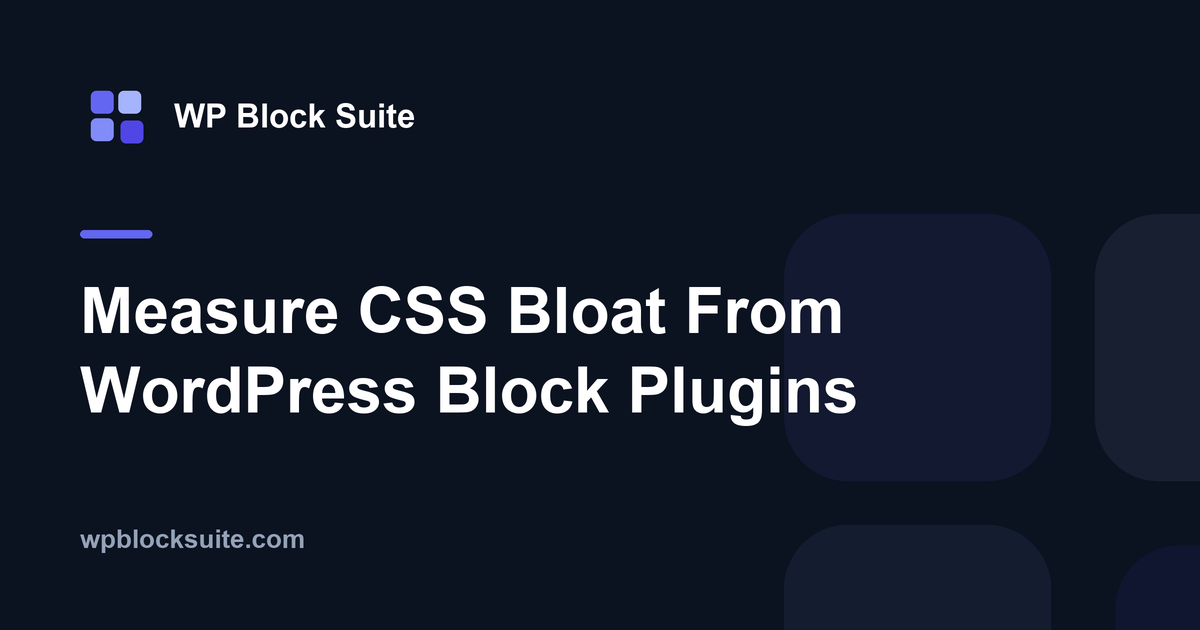 Measure CSS Bloat From WordPress Block Plugins — WP Block Suite