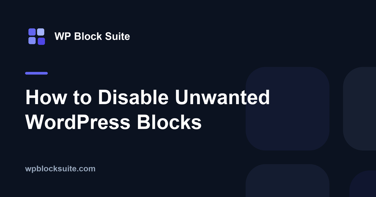 How to Disable Unwanted WordPress Blocks — WP Block Suite