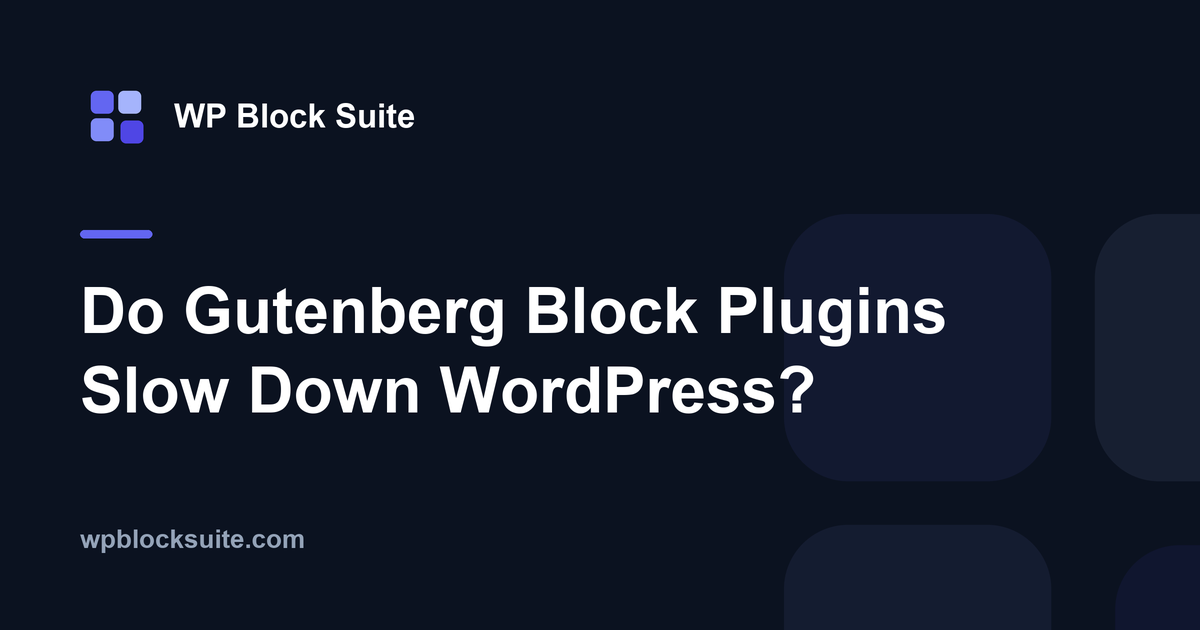 Do Gutenberg Block Plugins Slow Down WordPress? — WP Block Suite
