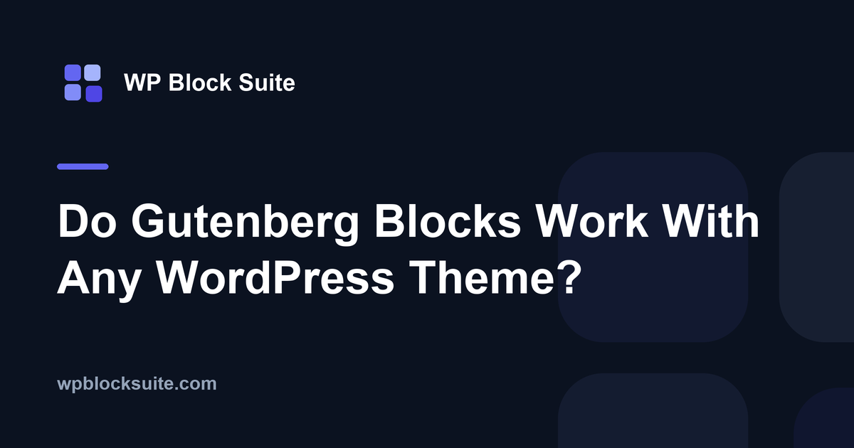 Do Gutenberg Blocks Work With Any WordPress Theme?