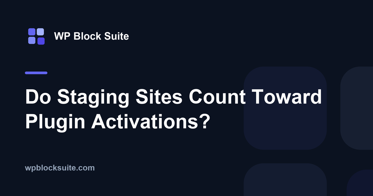 Do Staging Sites Count Toward Plugin Activations? — WP Block Suite