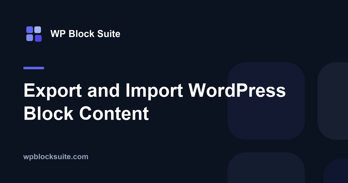 Export and Import WordPress Block Content — WP Block Suite