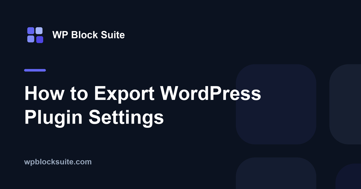 How to Export WordPress Plugin Settings — WP Block Suite