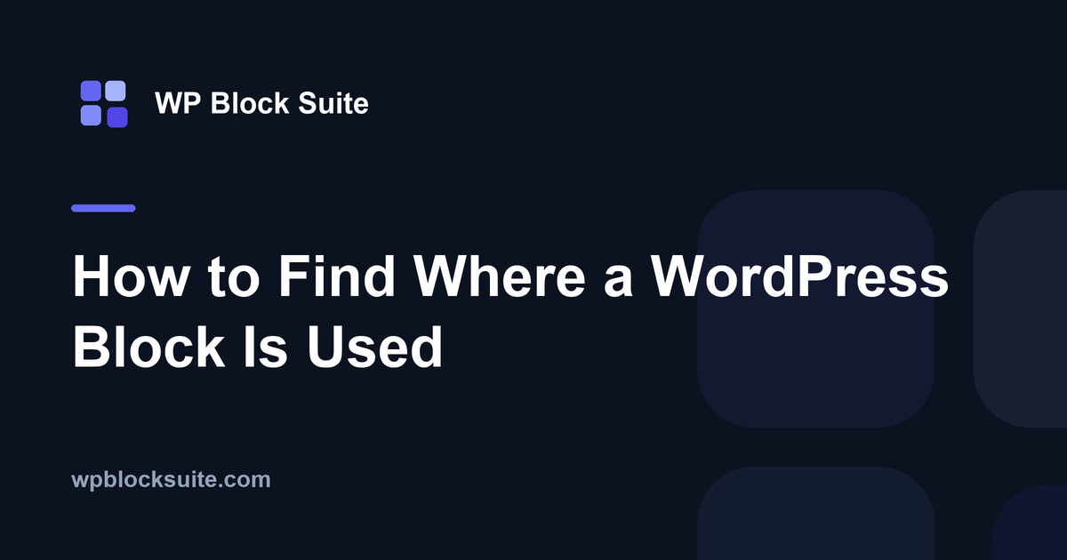 How to Find Where a WordPress Block Is Used — WP Block Suite