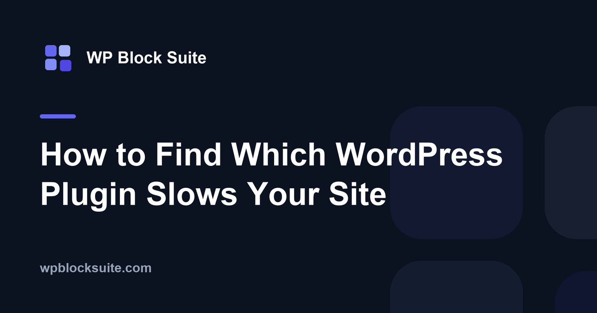 How to Find Which WordPress Plugin Slows Your Site — WP Block Suite