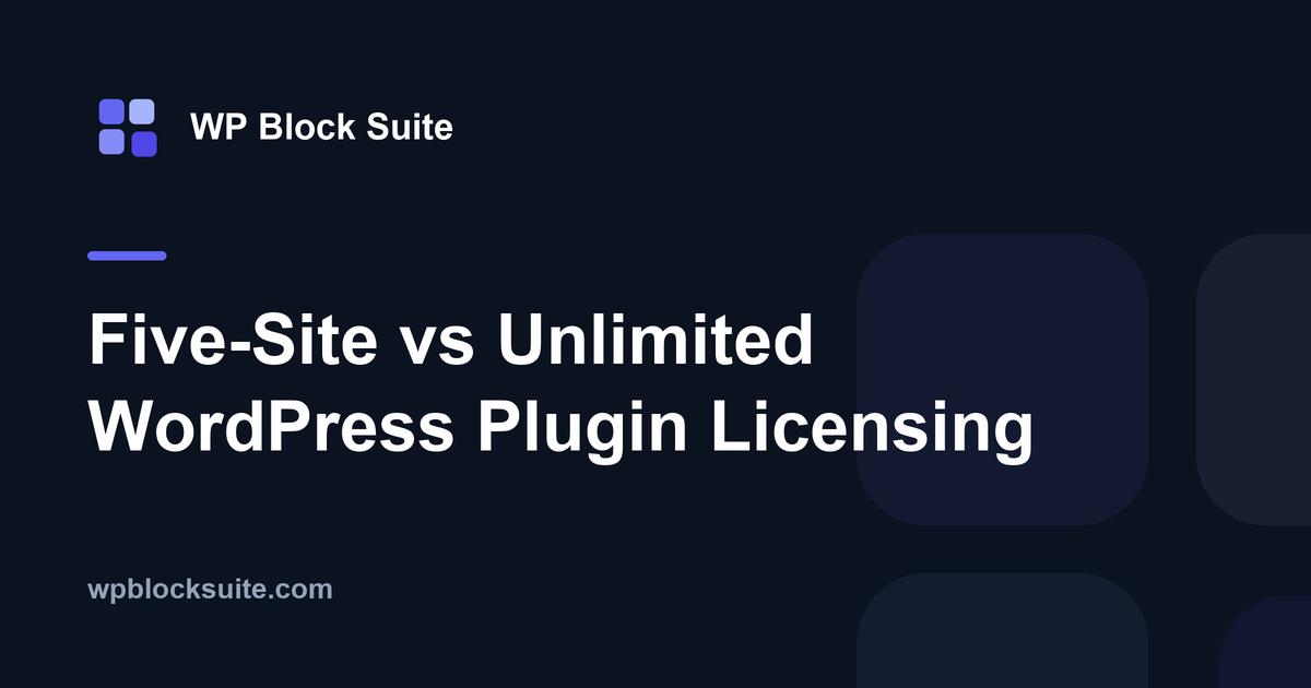Five-Site vs Unlimited WordPress Plugin Licensing — WP Block Suite