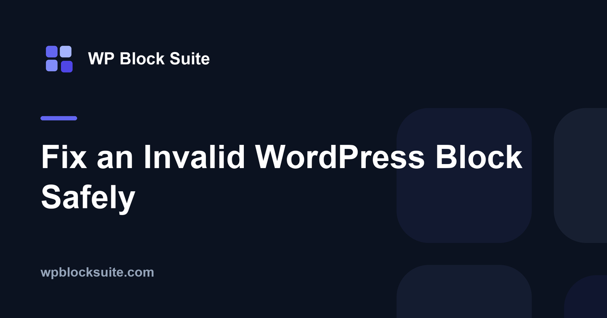 Fix an Invalid WordPress Block Safely — WP Block Suite