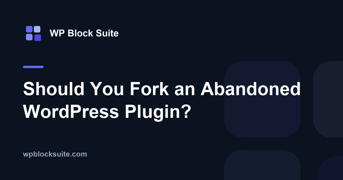 Should You Fork an Abandoned WordPress Plugin? — WP Block Suite