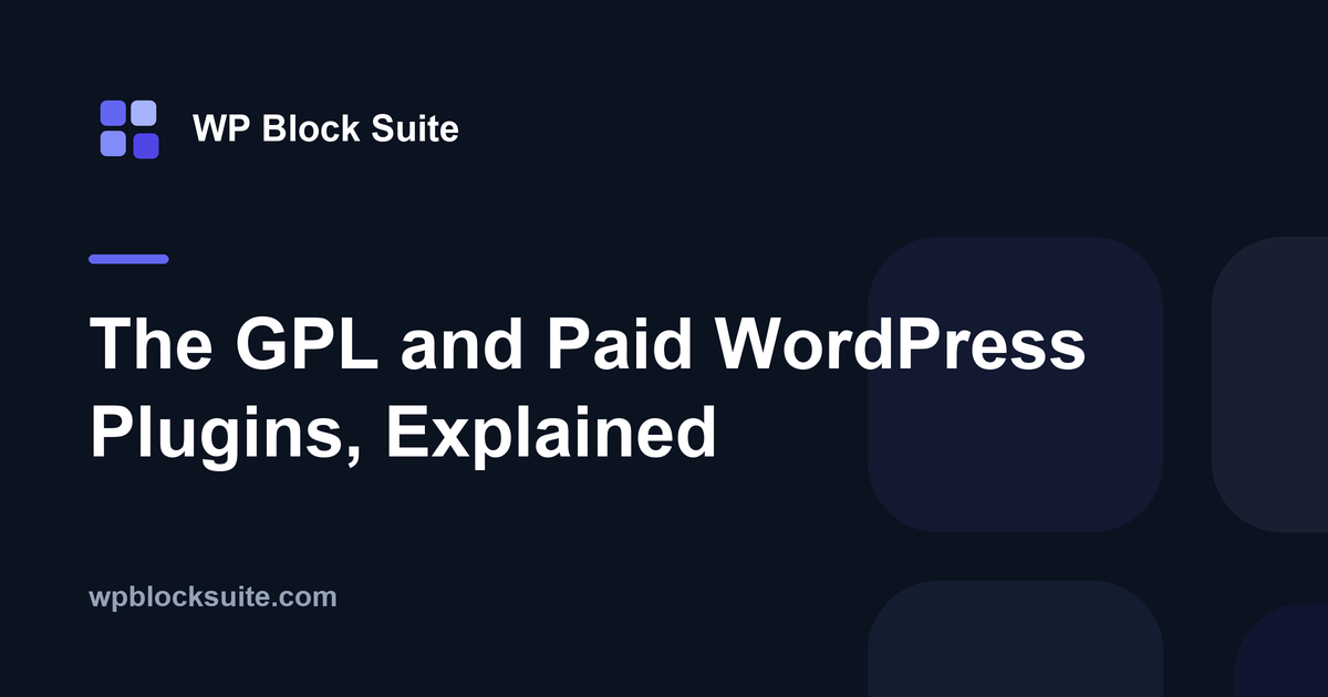 The GPL and Paid WordPress Plugins, Explained — WP Block Suite