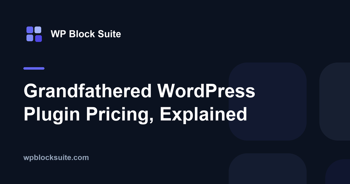 Grandfathered WordPress Plugin Pricing, Explained — WP Block Suite