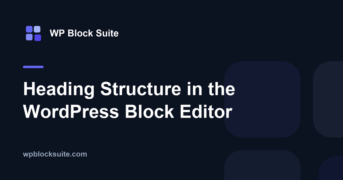 Heading Structure in the WordPress Block Editor — WP Block Suite