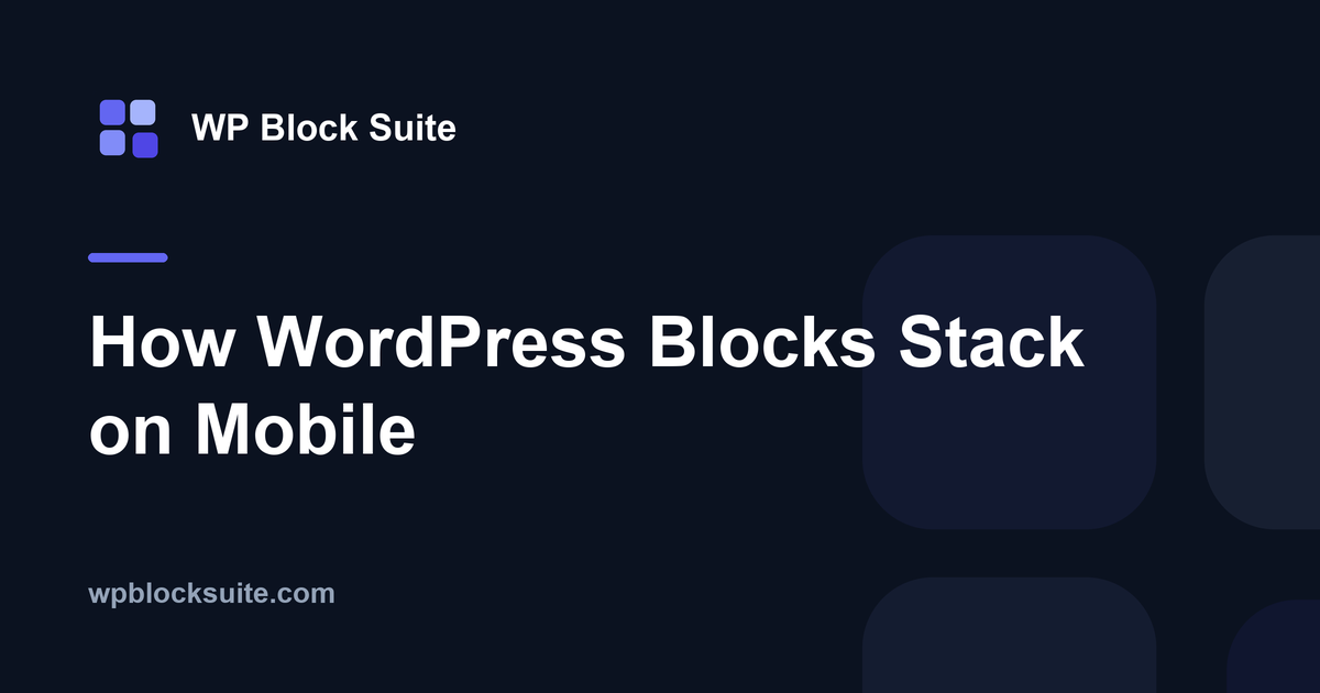 How WordPress Blocks Stack on Mobile — WP Block Suite