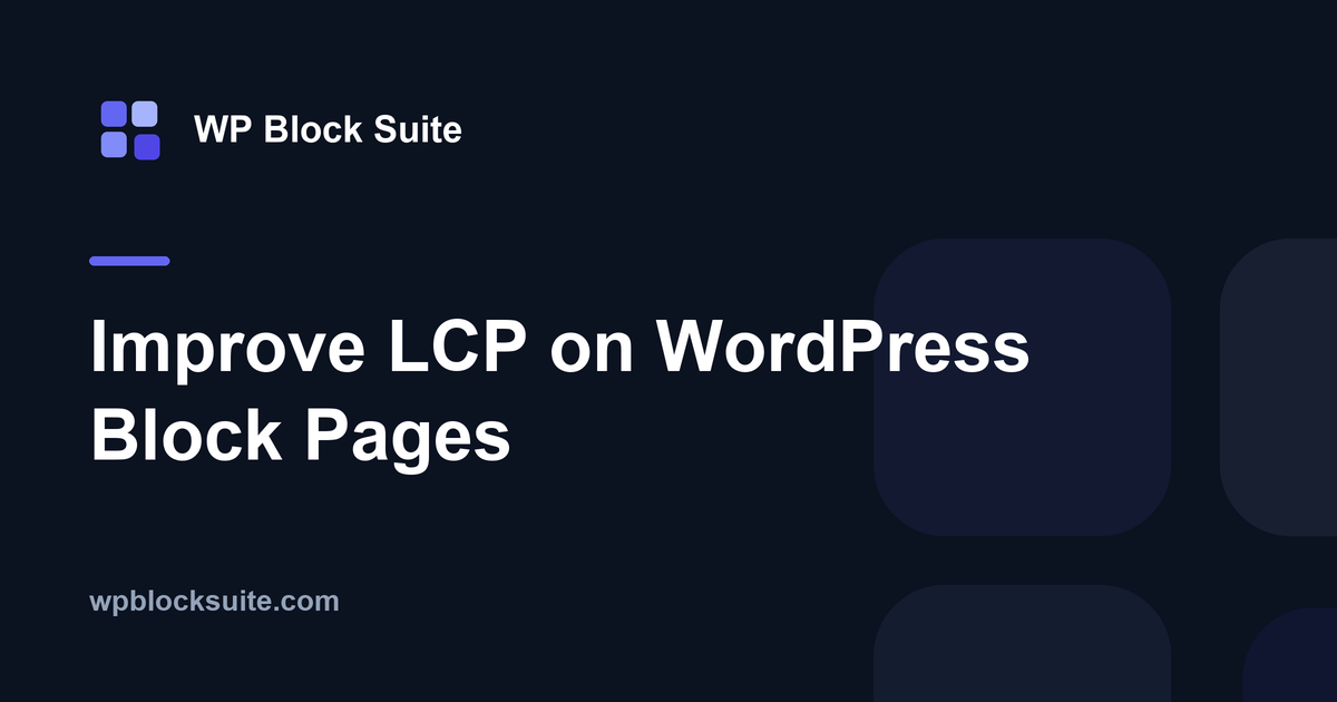 Improve LCP on WordPress Block Pages — WP Block Suite