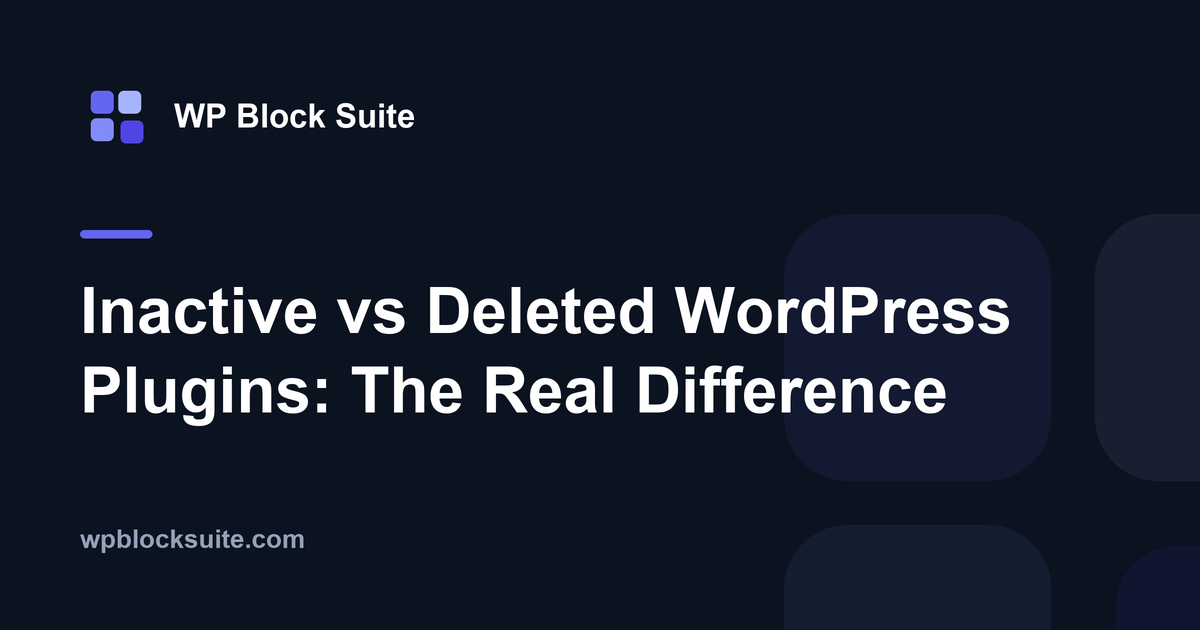 Inactive vs Deleted WordPress Plugins: The Real Difference — WP Block Suite