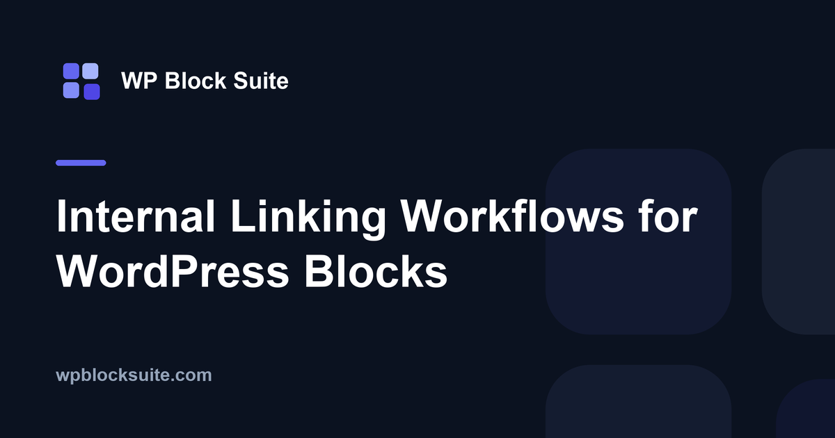 Internal Linking Workflows for WordPress Blocks — WP Block Suite