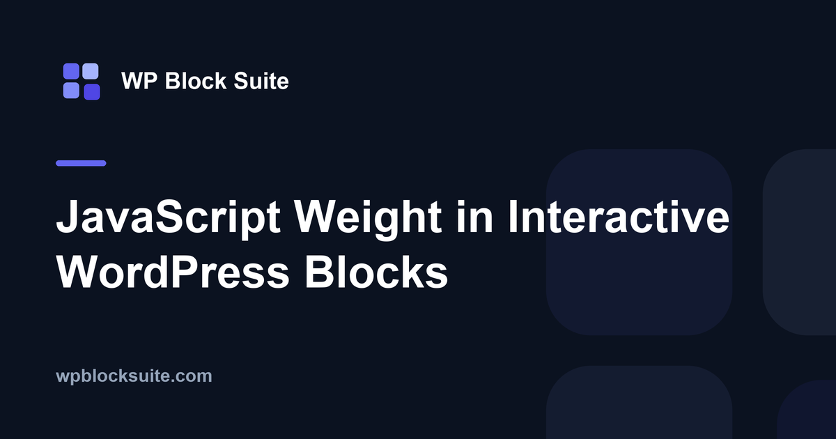 JavaScript Weight in Interactive WordPress Blocks — WP Block Suite