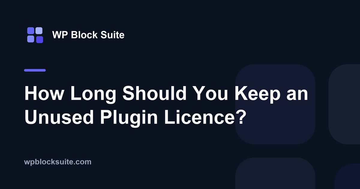 How Long Should You Keep an Unused Plugin Licence? — WP Block Suite