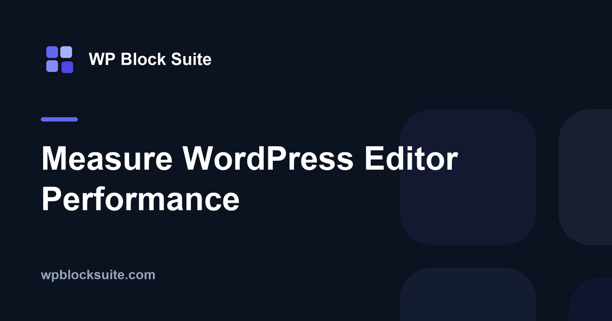 Measure WordPress Editor Performance — WP Block Suite