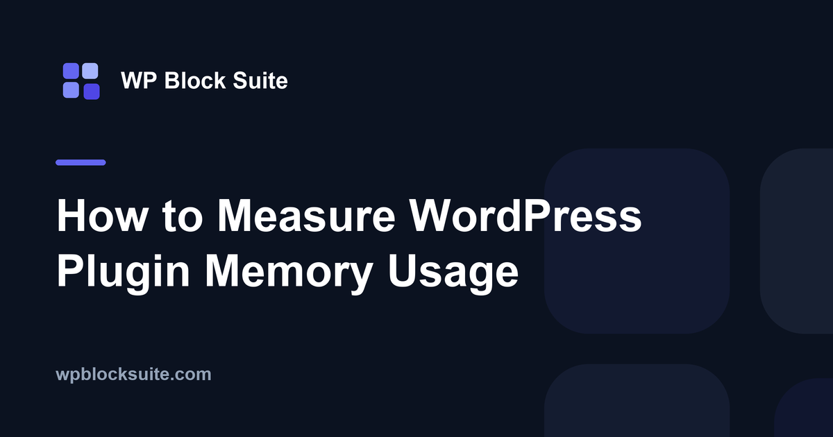 How to Measure WordPress Plugin Memory Usage — WP Block Suite