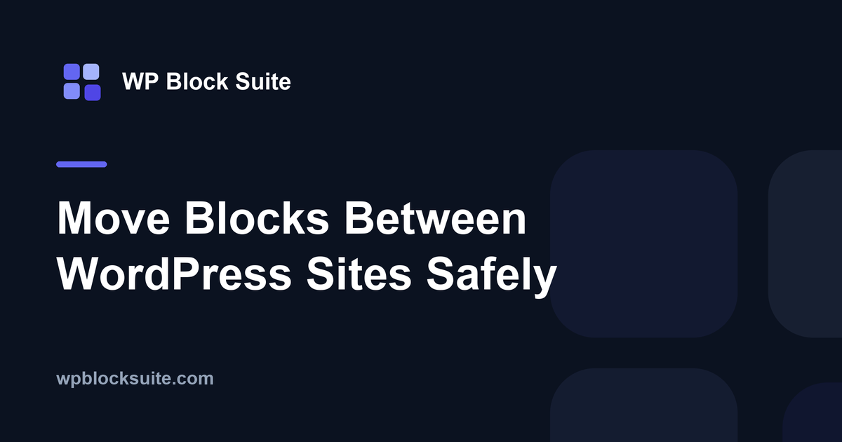 Move Blocks Between WordPress Sites Safely — WP Block Suite