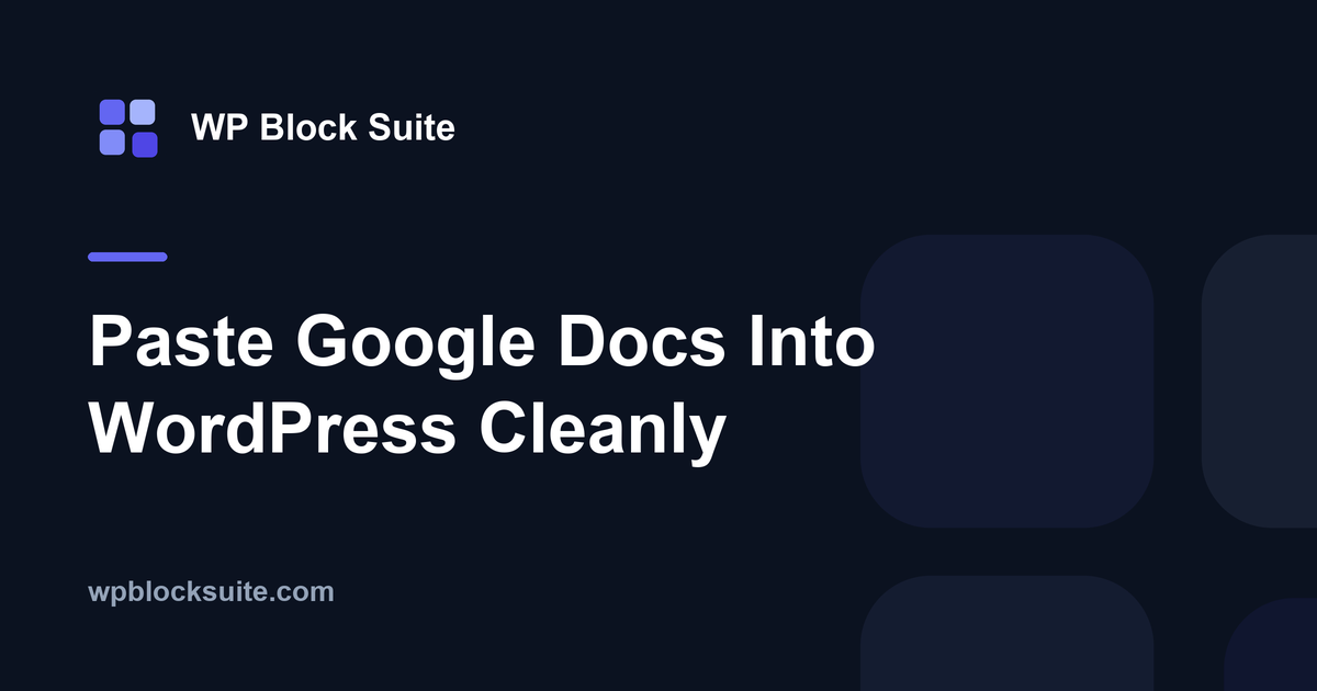 Paste Google Docs Into WordPress Cleanly — WP Block Suite