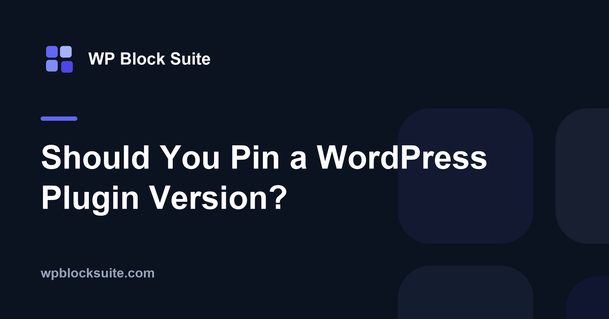 Should You Pin a WordPress Plugin Version? — WP Block Suite
