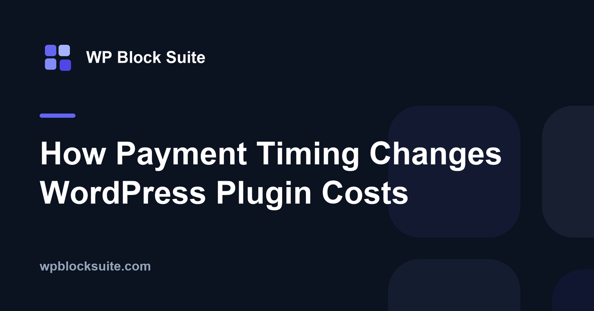 How Payment Timing Changes WordPress Plugin Costs — WP Block Suite