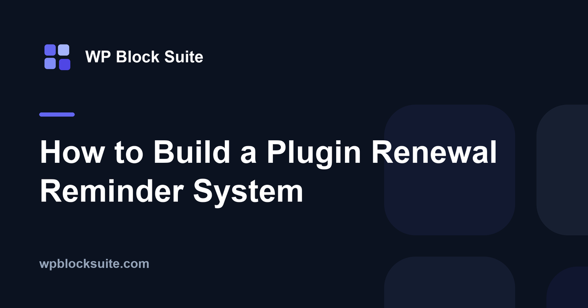 How to Build a Plugin Renewal Reminder System — WP Block Suite