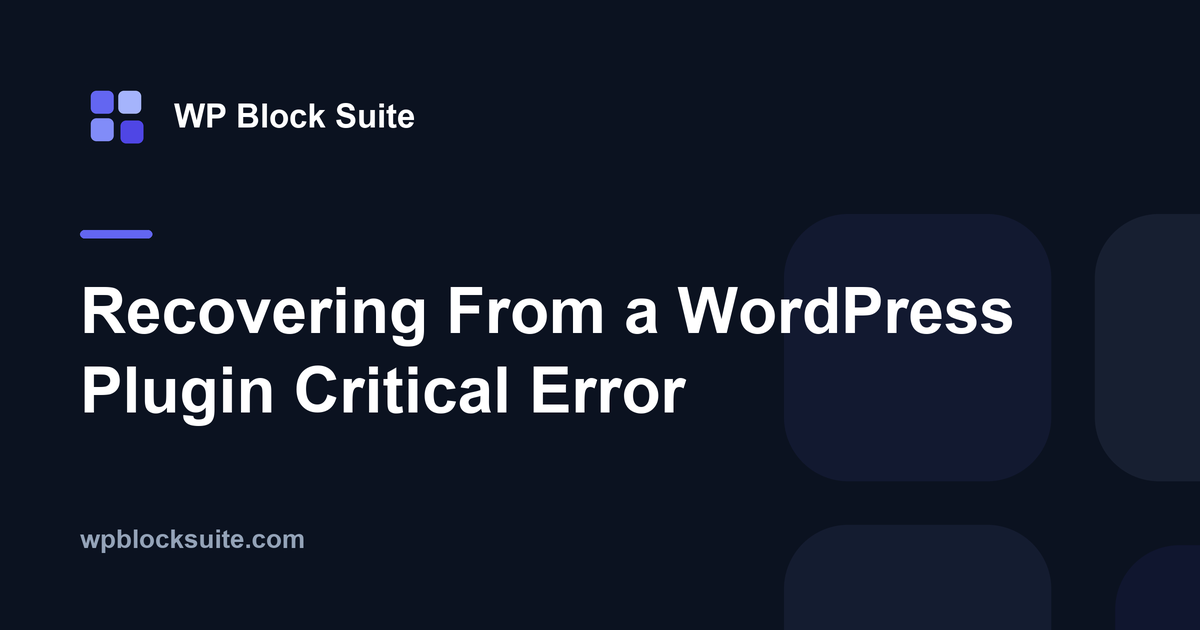Recovering From a WordPress Plugin Critical Error — WP Block Suite
