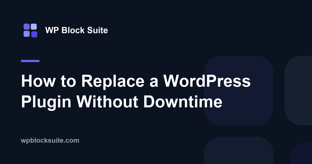 How to Replace a WordPress Plugin Without Downtime — WP Block Suite