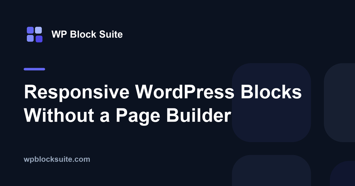 Responsive WordPress Blocks Without a Page Builder — WP Block Suite