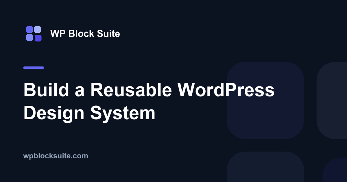Build a Reusable WordPress Design System — WP Block Suite