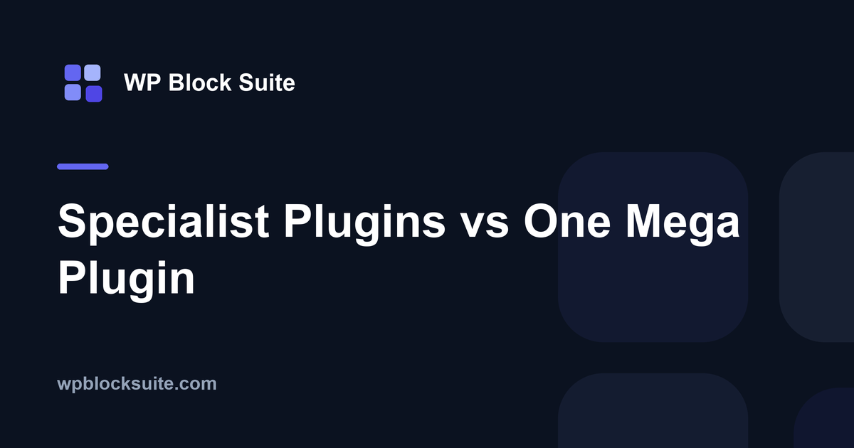 Specialist Plugins vs One Mega Plugin — WP Block Suite