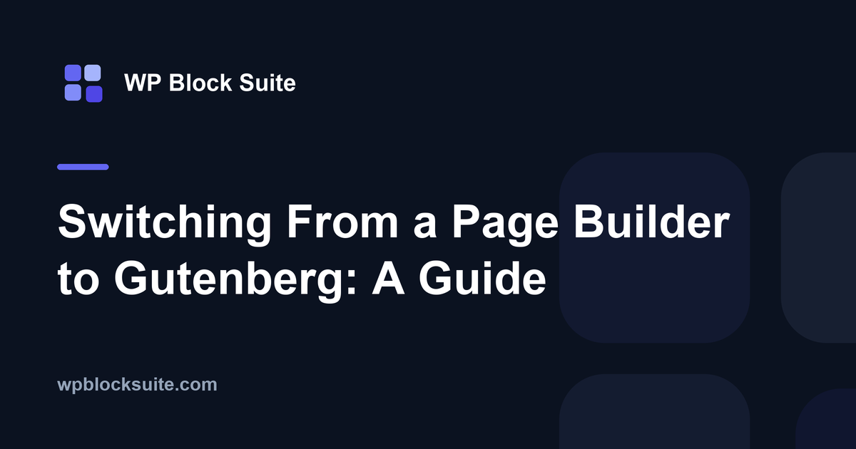 Switching From a Page Builder to Gutenberg Blocks: A Migration Guide