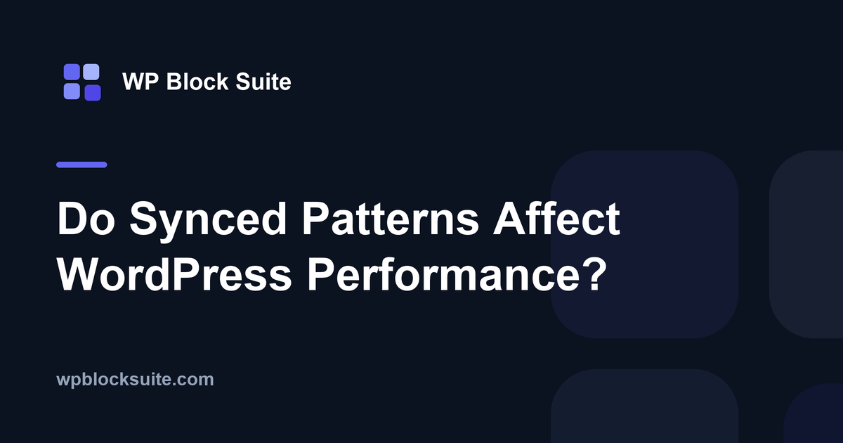 Do Synced Patterns Affect WordPress Performance? — WP Block Suite
