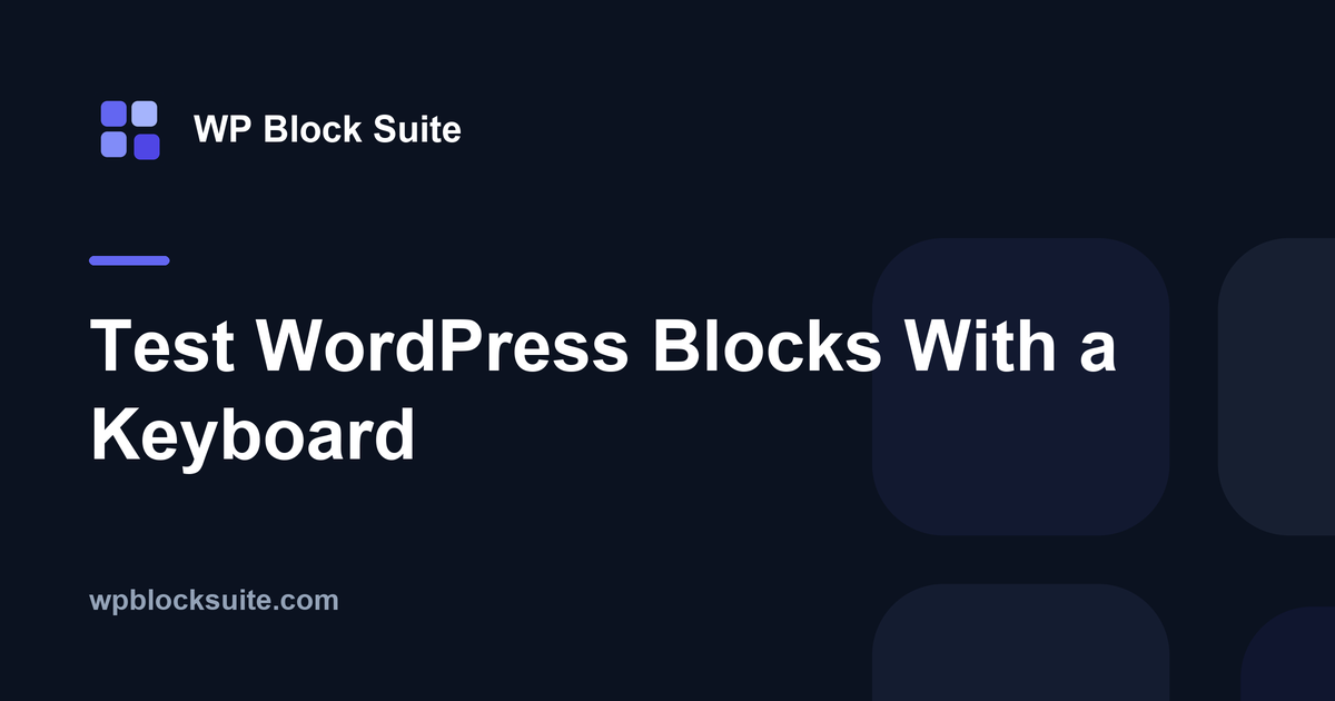Test WordPress Blocks With a Keyboard — WP Block Suite