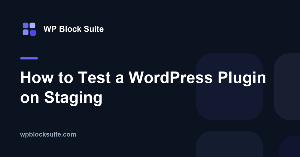 How to Test a WordPress Plugin on Staging — WP Block Suite